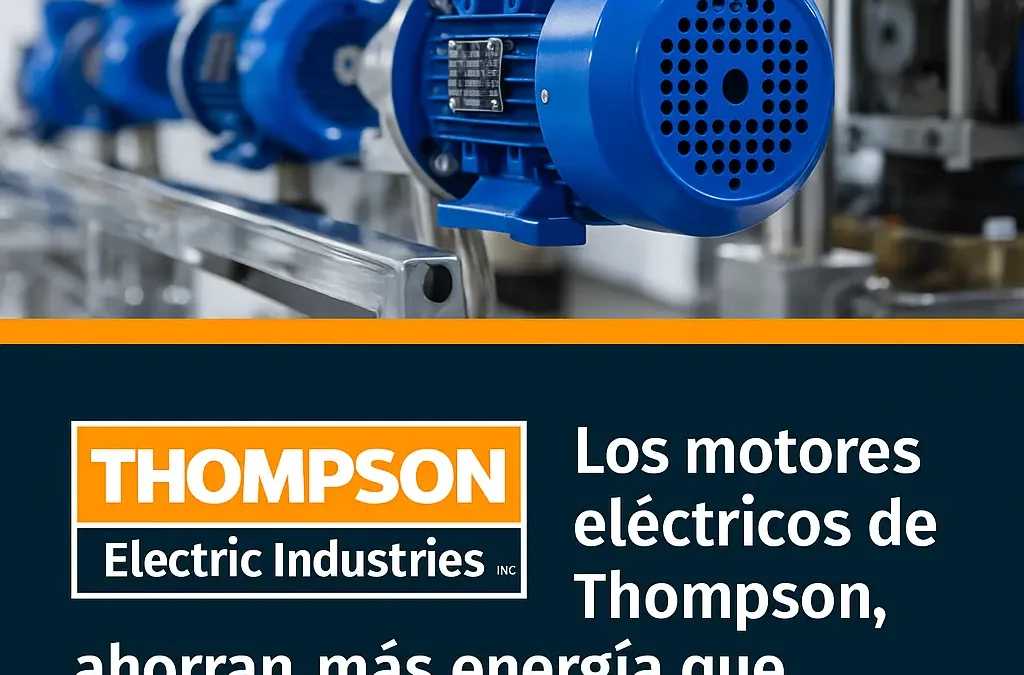 Los motores eléctricos de Thompson, ahorran más energía que cualquier motor estándar